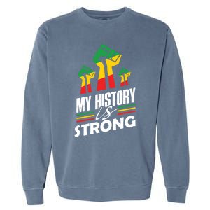 My History Is Strong Melanin Sista Bruh Power Cool Gift Garment-Dyed Sweatshirt