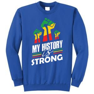 My History Is Strong Melanin Sista Bruh Power Cool Gift Sweatshirt