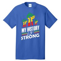 My History Is Strong Melanin Sista Bruh Power Cool Gift Tall T-Shirt