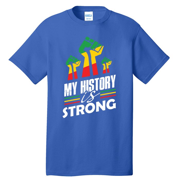 My History Is Strong Melanin Sista Bruh Power Cool Gift Tall T-Shirt