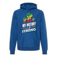 My History Is Strong Melanin Sista Bruh Power Cool Gift Premium Hoodie