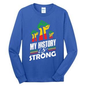 My History Is Strong Melanin Sista Bruh Power Cool Gift Tall Long Sleeve T-Shirt