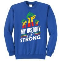 My History Is Strong Melanin Sista Bruh Power Cool Gift Tall Sweatshirt