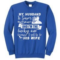 My Husband Is Super Awesome I Get To Be His Wife Cute Gift Sweatshirt