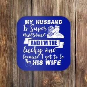 My Husband Is Super Awesome I Get To Be His Wife Cute Gift Coaster