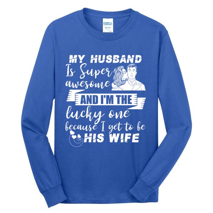 My Husband Is Super Awesome I Get To Be His Wife Cute Gift Tall Long Sleeve T-Shirt