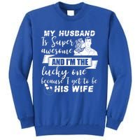 My Husband Is Super Awesome I Get To Be His Wife Cute Gift Tall Sweatshirt