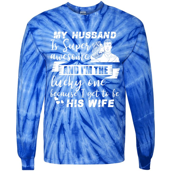 My Husband Is Super Awesome I Get To Be His Wife Cute Gift Tie-Dye Long Sleeve Shirt