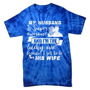 My Husband Is Super Awesome I Get To Be His Wife Cute Gift Tie-Dye T-Shirt