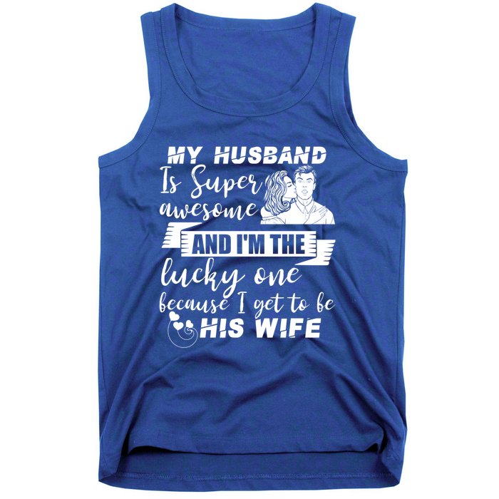 My Husband Is Super Awesome I Get To Be His Wife Cute Gift Tank Top