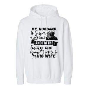 My Husband Is Super Awesome I Get To Be His Wife Cute Gift Garment-Dyed Fleece Hoodie