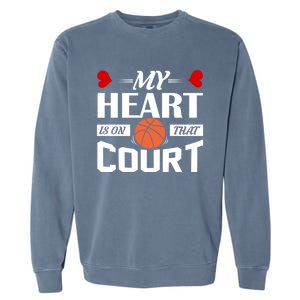 My Heart Is On That Court Basketball Mom Dad Gift Gift Garment-Dyed Sweatshirt