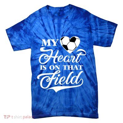 My Heart Is On That Field Soccer Cheer Mom Football Coach Tie-Dye T-Shirt