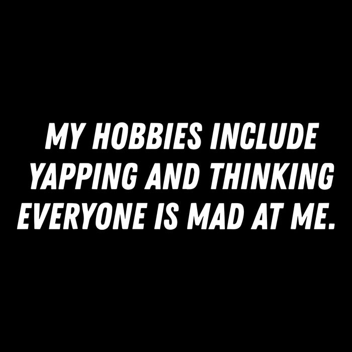 My Hobbies Include Yapping And Thinking Everyone Is Mad At Me Flat Bill Trucker Hat
