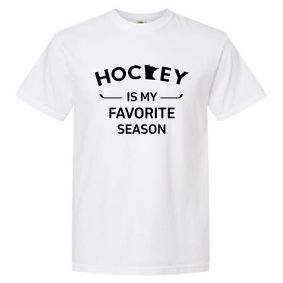 Minnesota Hockey Is My Favorite Season Ice Hockey Player Great Gift Garment-Dyed Heavyweight T-Shirt