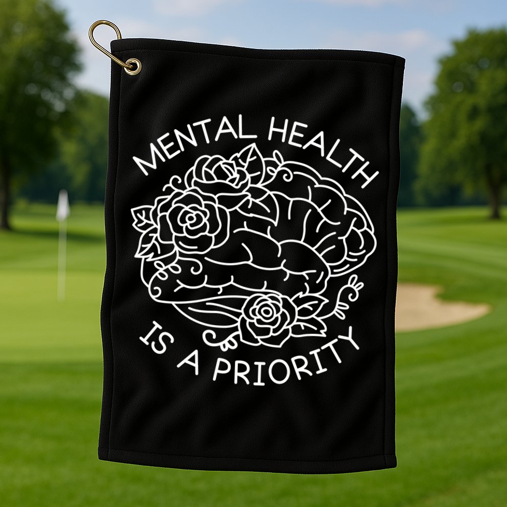 Mental Health Is A Priority Golf Towel