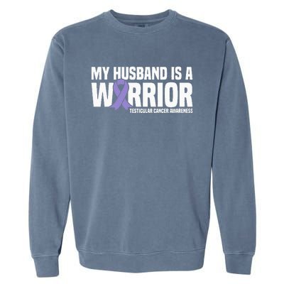 My Husband Is A Warrior Testicular Cancer Awareness Garment-Dyed Sweatshirt