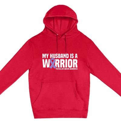 My Husband Is A Warrior Testicular Cancer Awareness Premium Pullover Hoodie