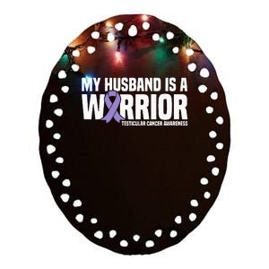 My Husband Is A Warrior Testicular Cancer Awareness Ceramic Oval Ornament