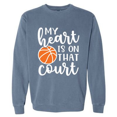 My Heart Is On That Court Mom Basketball Cute Funny Meaningful Gift Garment-Dyed Sweatshirt