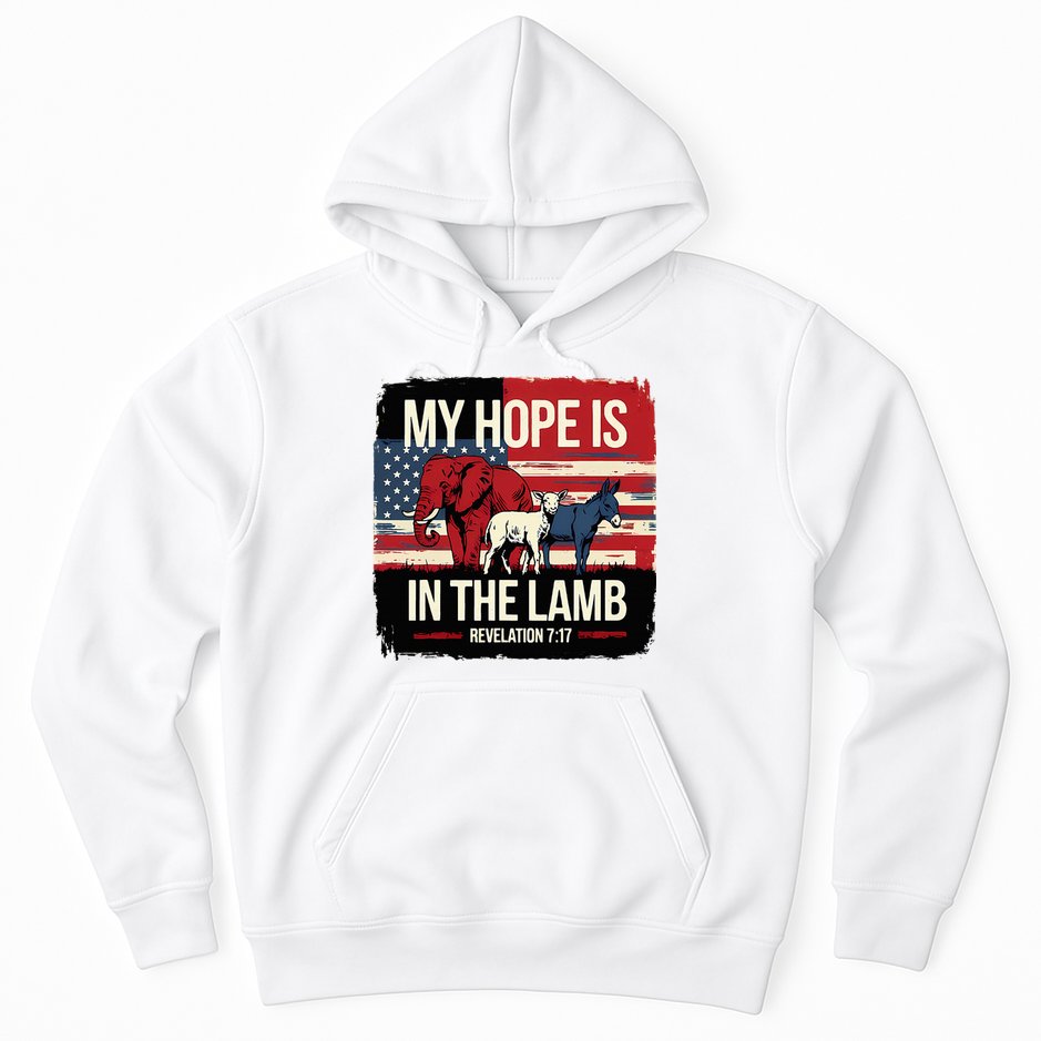 My Hope Is In The Lamb Jesus 2024 Election Hoodie