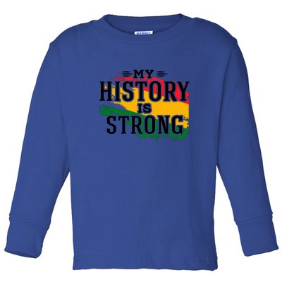 My History Is Strong For Black History Month Gift Toddler Long Sleeve Shirt