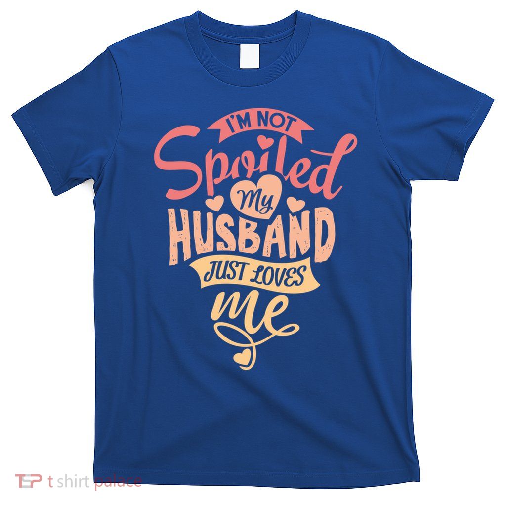  My Husband Just Loves Me For Funny Mom's Gift T-Shirt