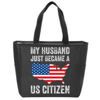 My Husband Just Became A Us Citizen New American Zip Tote Bag