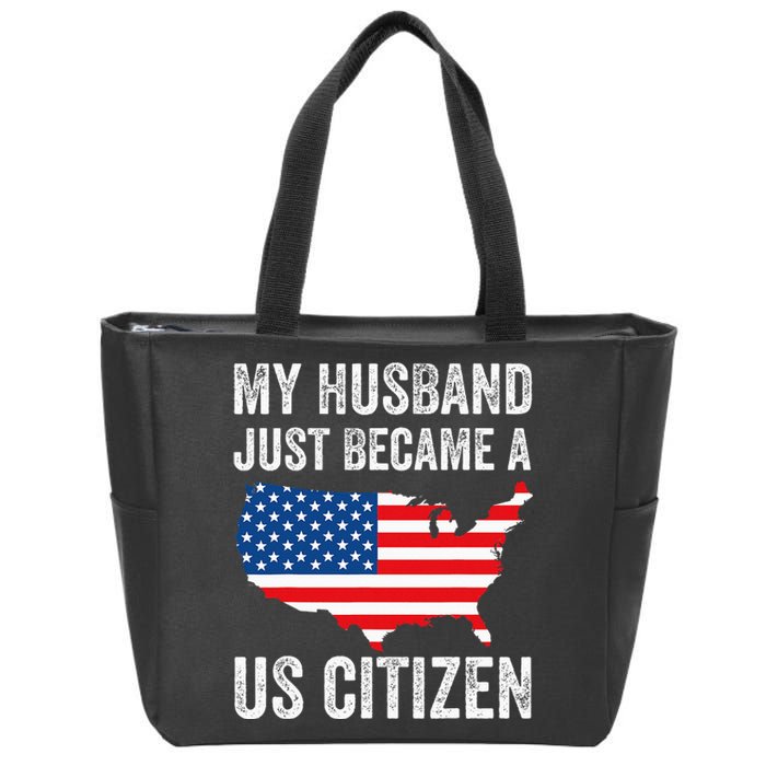 My Husband Just Became A Us Citizen New American Zip Tote Bag