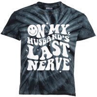 My Husbands Last Nerve Funny For Men Women Kids Tie-Dye T-Shirt