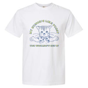 My Humor’S Like Pussy You Wouldn’T Get It Garment-Dyed Heavyweight T-Shirt