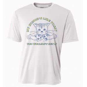 My Humor’S Like Pussy You Wouldn’T Get It Cooling Performance Crew T-Shirt