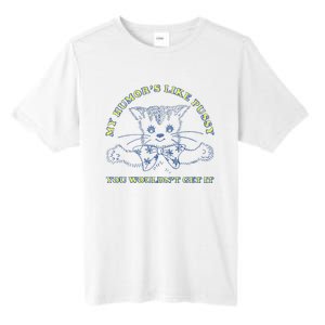 My Humor’S Like Pussy You Wouldn’T Get It Tall Fusion ChromaSoft Performance T-Shirt