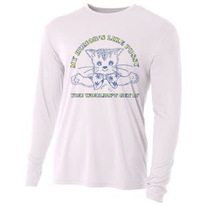 My Humor’S Like Pussy You Wouldn’T Get It Cooling Performance Long Sleeve Crew