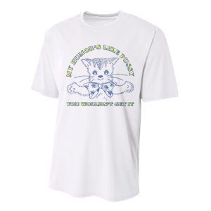 My Humor’S Like Pussy You Wouldn’T Get It Performance Sprint T-Shirt