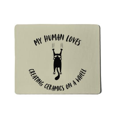 My Human Loves Creating Ceramics On A Wheel Cat Parent Mousepad