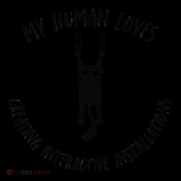 My Human Loves Creating Interactive Installations Cat Love Poster