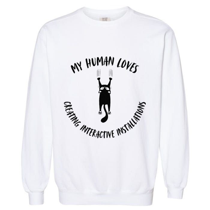 My Human Loves Creating Interactive Installations Cat Love Garment-Dyed Sweatshirt