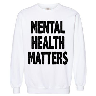 Mental Health Matters Awareness Garment-Dyed Sweatshirt