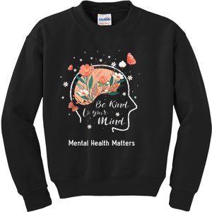 Mental Health Matters Be Kind To Your Mind Kids Sweatshirt