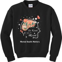 Mental Health Matters Be Kind To Your Mind Kids Sweatshirt