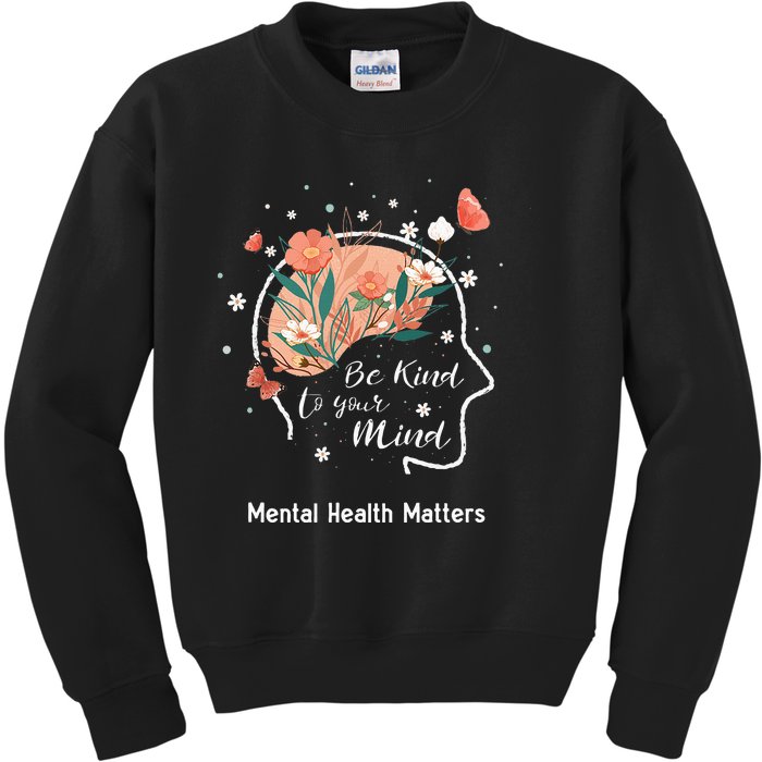 Mental Health Matters Be Kind To Your Mind Kids Sweatshirt