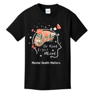 Mental Health Matters Be Kind To Your Mind Kids T-Shirt