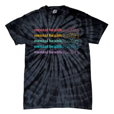 Mental Health Matters Be Kind Self Care Mental Awareness Tie-Dye T-Shirt