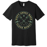 My Hands May Be Dirty But My Money Is Clean Mechanic Repair Premium T-Shirt