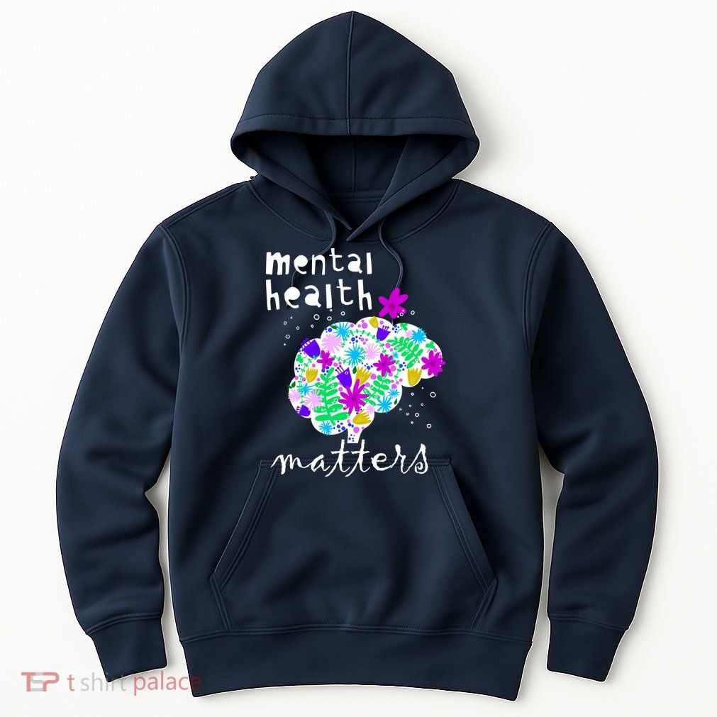 Mental Health Matters Flowers Brain Awareness Month Hoodie