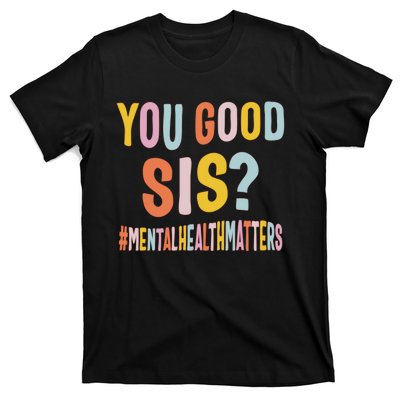 Mental Health Matters You Good Sis Positive Women Therapist T-Shirt