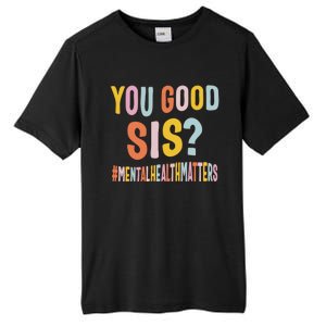 Mental Health Matters You Good Sis Positive Women Therapist Tall Fusion ChromaSoft Performance T-Shirt