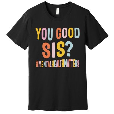 Mental Health Matters You Good Sis Positive Women Therapist Premium T-Shirt