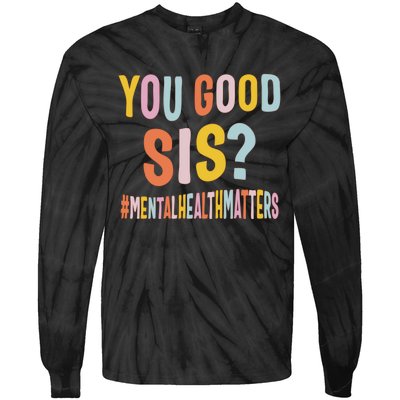 Mental Health Matters You Good Sis Positive Women Therapist Tie-Dye Long Sleeve Shirt